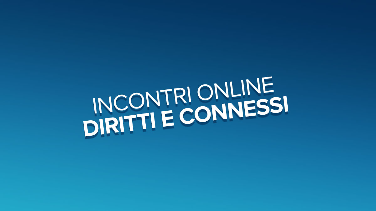 Incontri online DIRITTI E CONNESSI