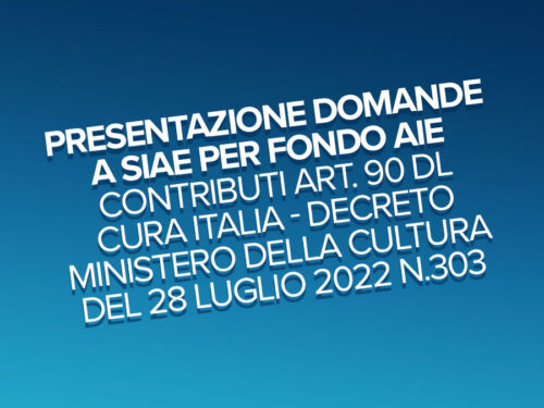 Presentazione domande a SIAE per fondo AIE, contributi art. 90 DL Cura Italia – Decreto Ministero della cultura del 28 luglio 2022 n.303